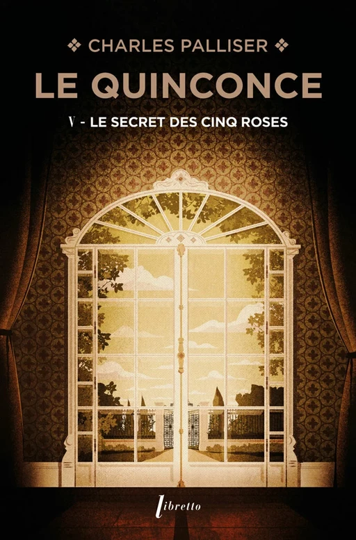 Le Quinconce (Tome 5) - Le Secret des Cinq Roses - Charles Palliser - Libella