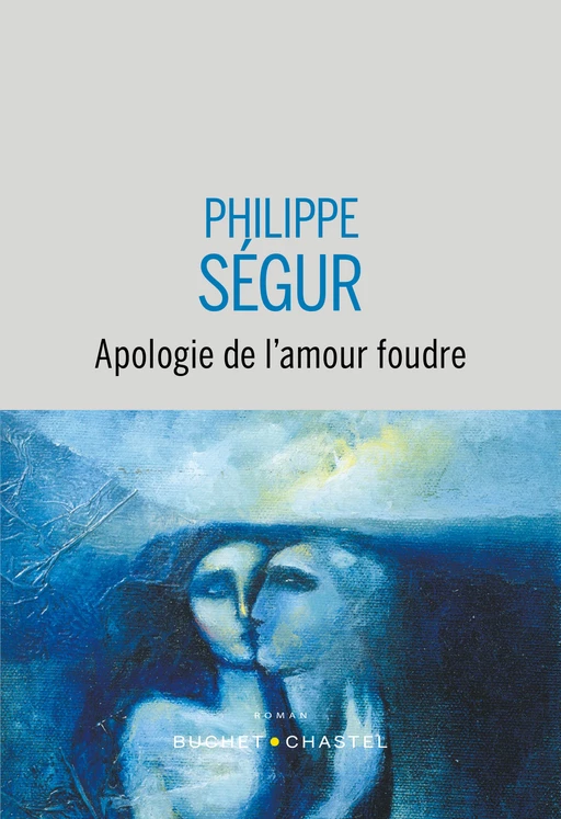 Apologie de l’amour foudre - Philippe Ségur - Libella