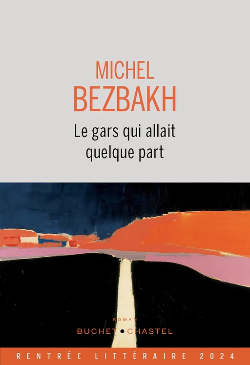 Le gars qui allait quelque part - Michel Bezbakh - Libella