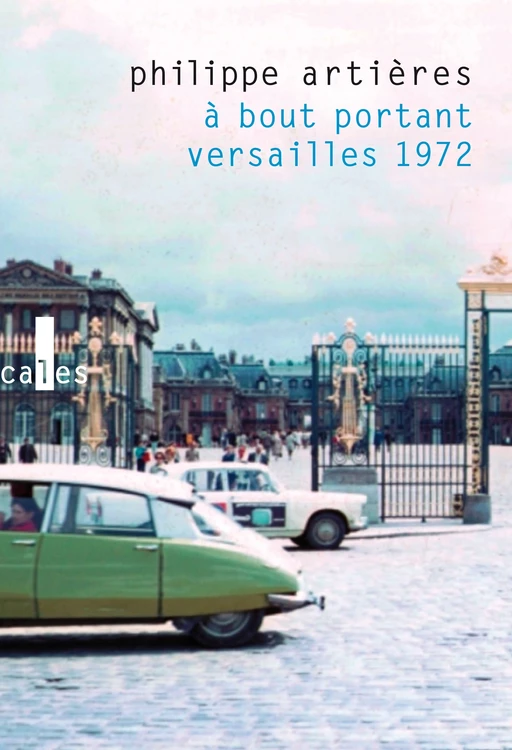 À bout portant. Versailles 1972 - Philippe Artières - Editions Gallimard