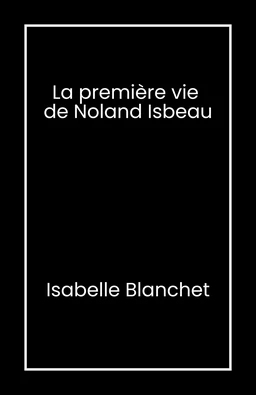 La Première Vie de Noland Isbeau