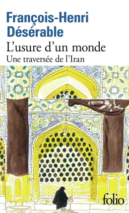 L’usure d’un monde. Une traversée de l'Iran