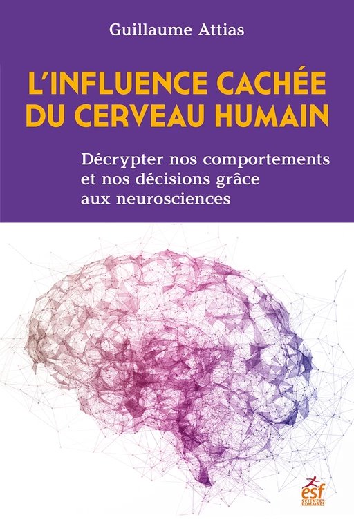 L'influence cachée du cerveau humain - Guillaume Attias - ESF Sciences humaines