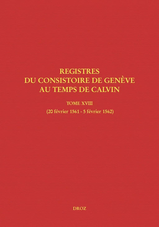 Registres du Consistoire de Genève au temps de Calvin -  - Librairie Droz