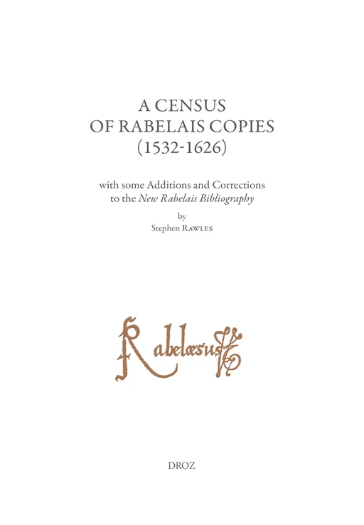 A Census of Rabelais Copies (1532-1626) with some Additions and Corrections to the New Rabelais Bibliography - Stephen Rawles - Librairie Droz