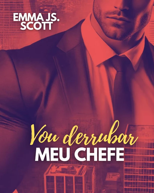 Vou derrubar meu chefe - Emma J.S - Harmony House