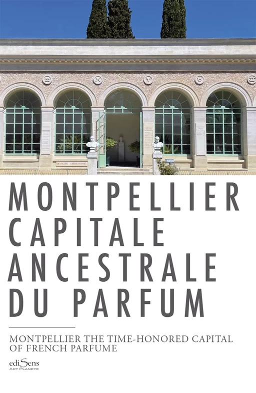 Montpellier capitale ancestrale du parfum - Caroline Redon Jauffret - ediSens