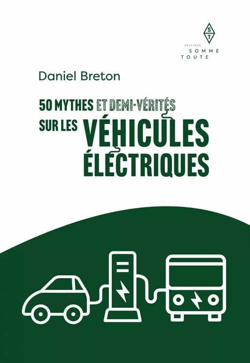 50 mythes et demi-vérités sur les véhicules électriques - Daniel Breton - Productions Somme toute