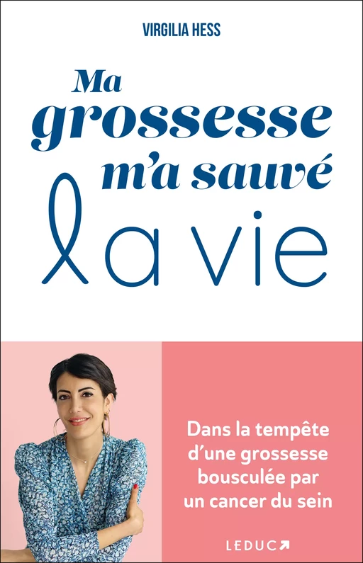 Ma grossesse m'a sauvé la vie - Virgilia Hess, Judith Vernant - Éditions Leduc