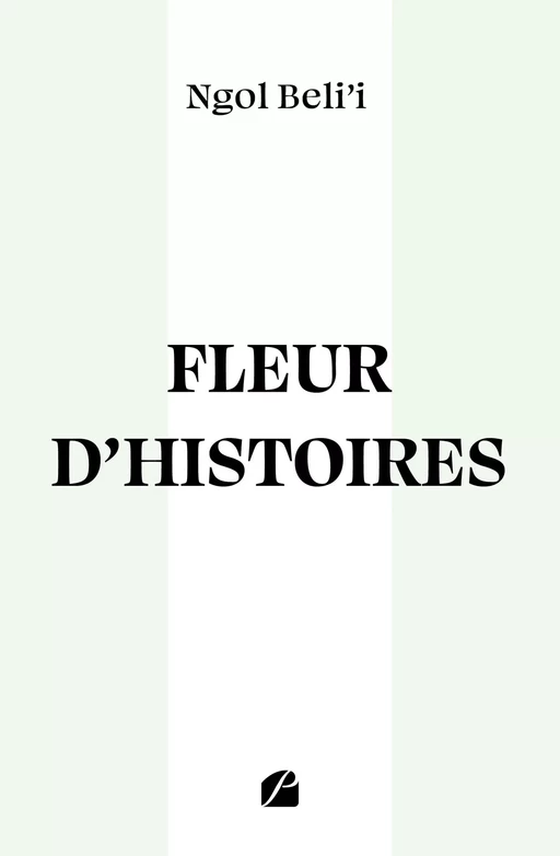 Fleur d'histoires - Ngol Beli'I - Editions du Panthéon