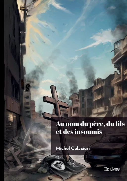 Au nom du père, du fils et des insoumis - Michel Colaciuri - Editions Edilivre