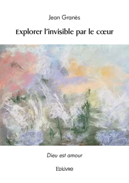 Explorer l'invisible par le cœur