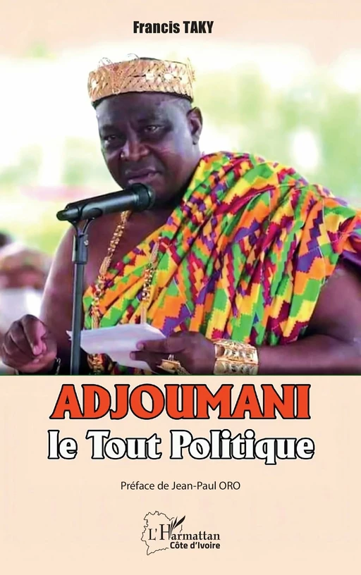 Adjoumani, le Tout Politique - Francis Taky - Editions L'Harmattan