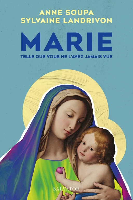 Marie telle que vous ne l’avez jamais vue - Anne Soupa, Sylvaine Landrivon - Éditions Salvator