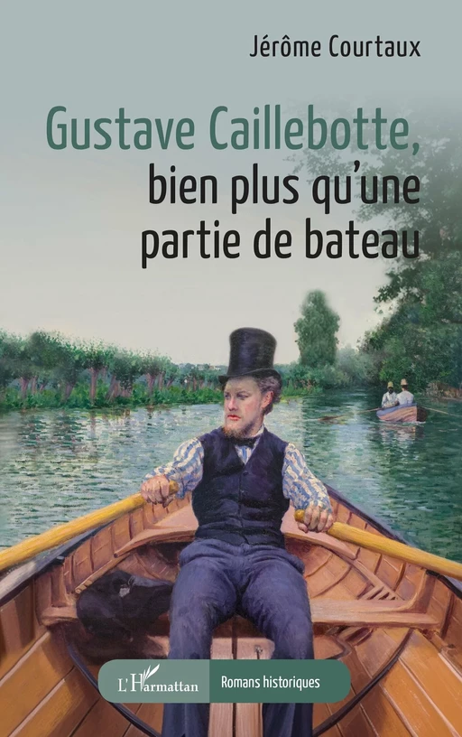 Gustave Caillebotte, bien plus qu’une partie de bateau - Jérôme Courtaux - Editions L'Harmattan