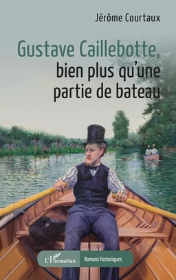 Gustave Caillebotte, bien plus qu’une partie de bateau