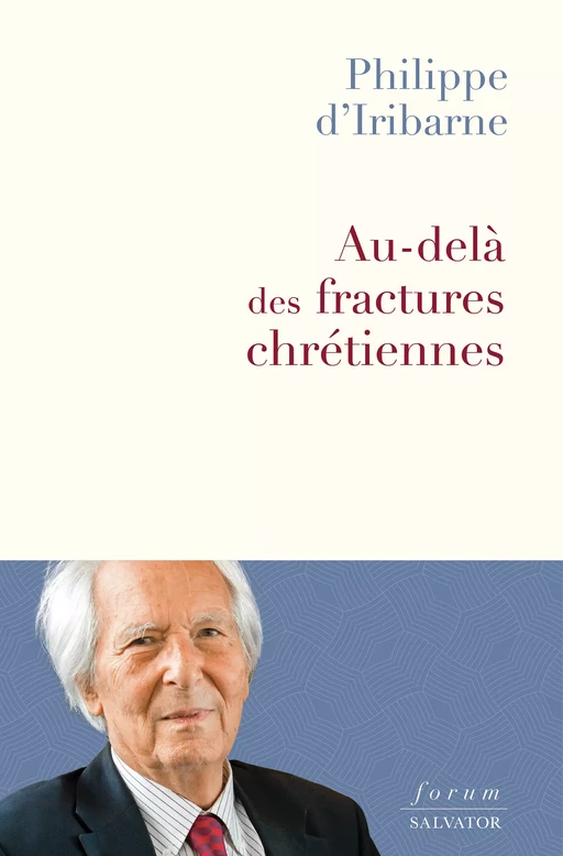 Au-delà des fractures chrétiennes - Philippe d' Iribarne - Éditions Salvator