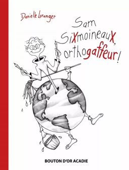 Sam SiXmoineauX, orthogaffeur !