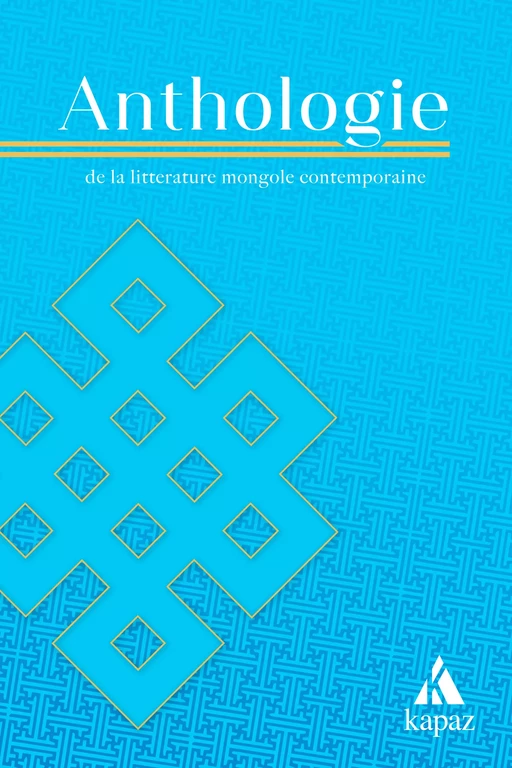 Anthologie de la littérature mongole contemporaine -  - KAPAZ