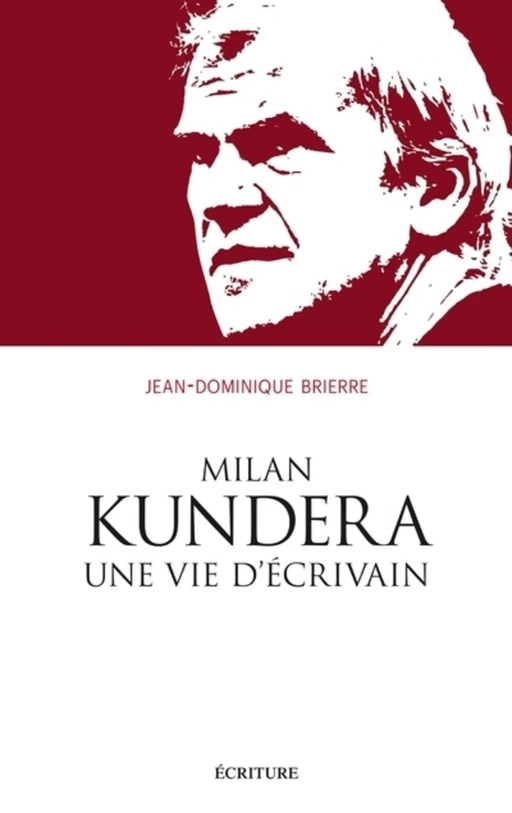 Milan Kundera, une vie d'écrivain - Jean-Dominique Brierre - L'Archipel