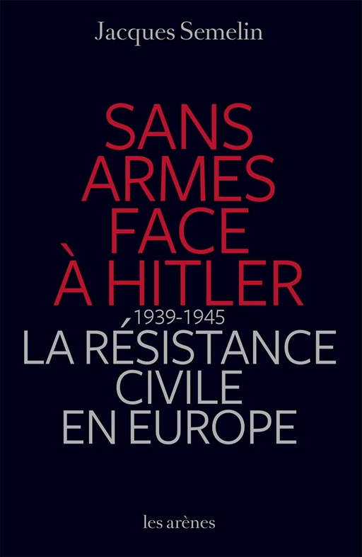 Sans armes face à Hitler - Jacques Sémelin - Groupe Margot