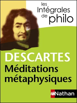 Intégrales de Philo - DESCARTES, Méditations métaphysiques