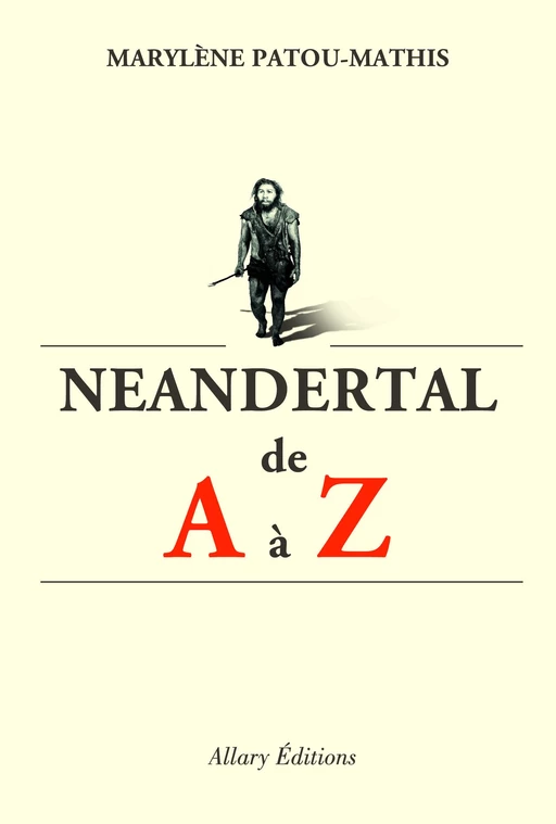 Neandertal de A à Z - Marylène Patou-Mathis - Allary éditions