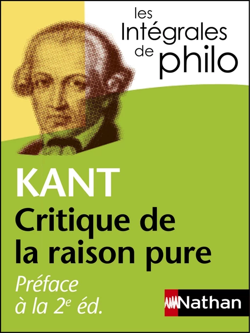 Intégrales de Philo - KANT, Préface à la 2e édition de la Critique de la raison pure - Emmanuel Kant - Nathan