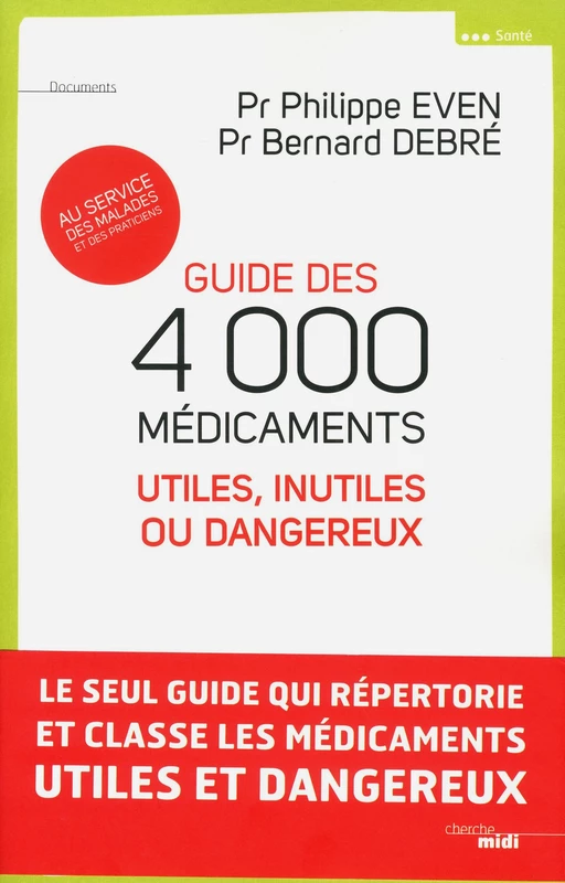 Guide des 4000 médicaments utiles, inutiles ou dangereux - Philippe Even, Bernard Debré - Cherche Midi