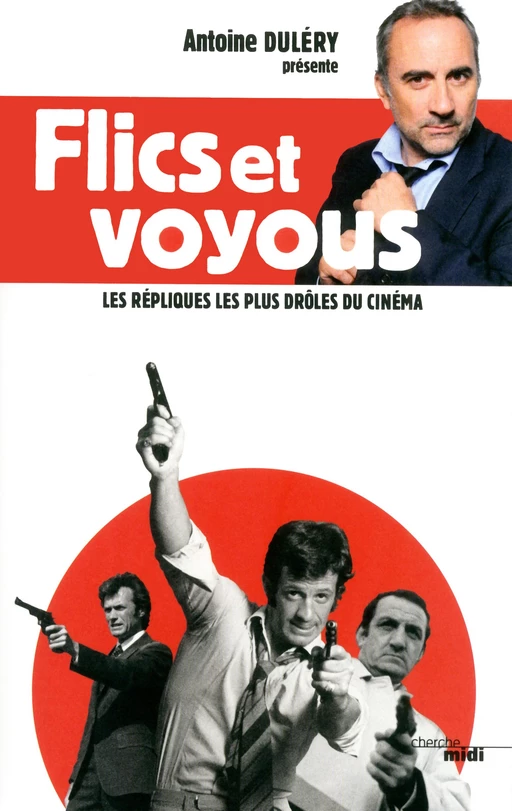 Flics et voyous, les répliques les plus drôles - Antoine Duléry - Cherche Midi