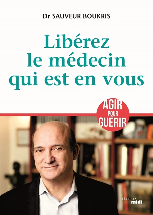 Libérez le médecin qui est en vous - Sauveur Boukris - Cherche Midi