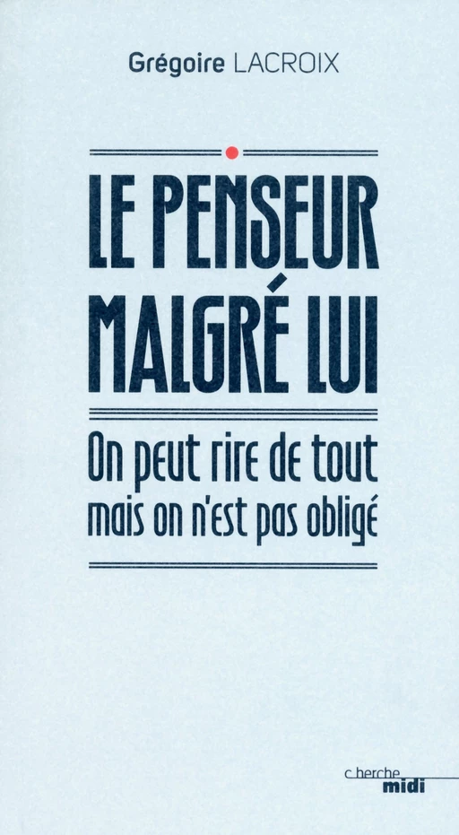 Le Penseur malgré lui - Grégoire Lacroix - Cherche Midi