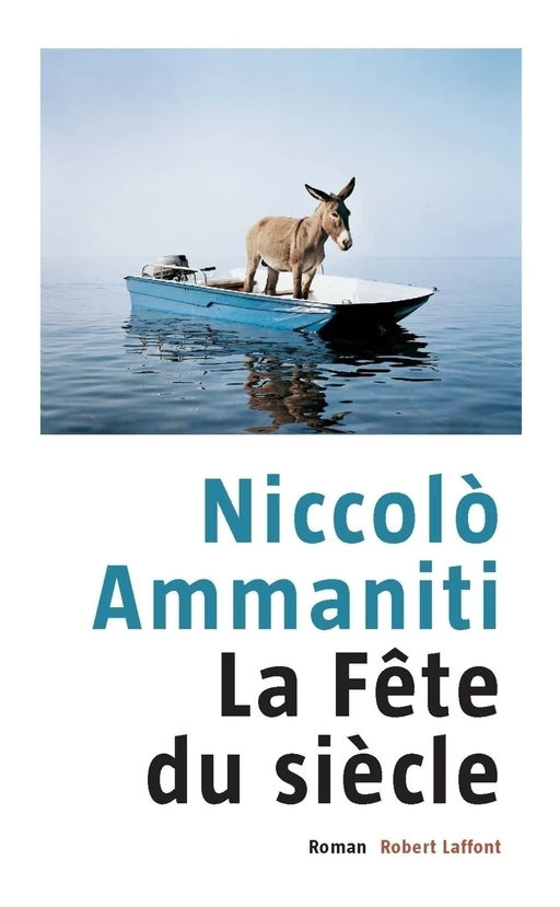 La fête du siècle - Niccolò Ammaniti - Groupe Robert Laffont