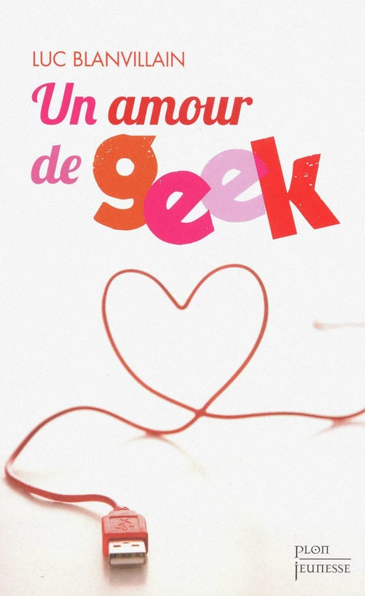 Un amour de geek - Luc Blanvillain - Place des éditeurs