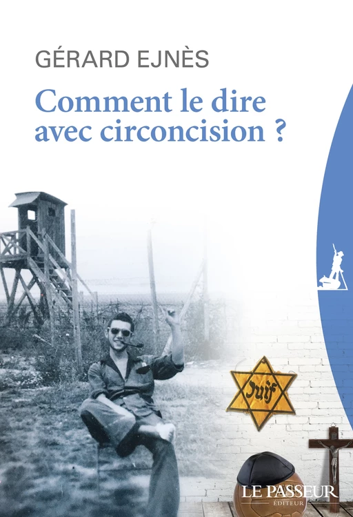 Comment le dire avec circoncision ? - Gérard Ejnès - Le Passeur