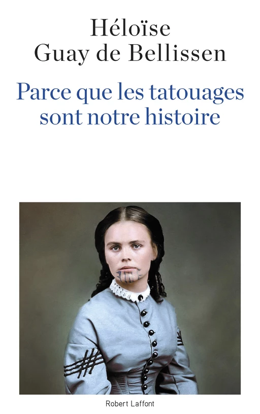 Parce que les tatouages sont notre histoire - Héloïse Guay de Bellissen - Groupe Robert Laffont