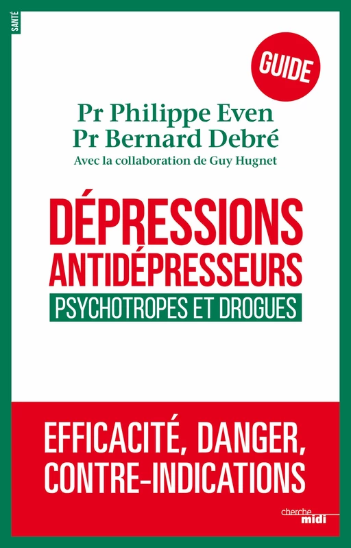 Dépressions, antidépresseurs : le guide - Philippe Even, Bernard Debré - Cherche Midi