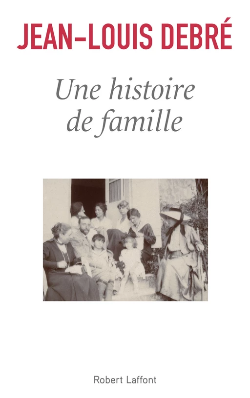 Une histoire de famille - Jean-Louis Debré - Groupe Robert Laffont