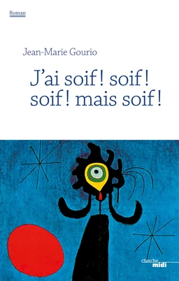 J'ai soif ! soif ! soif ! mais soif !