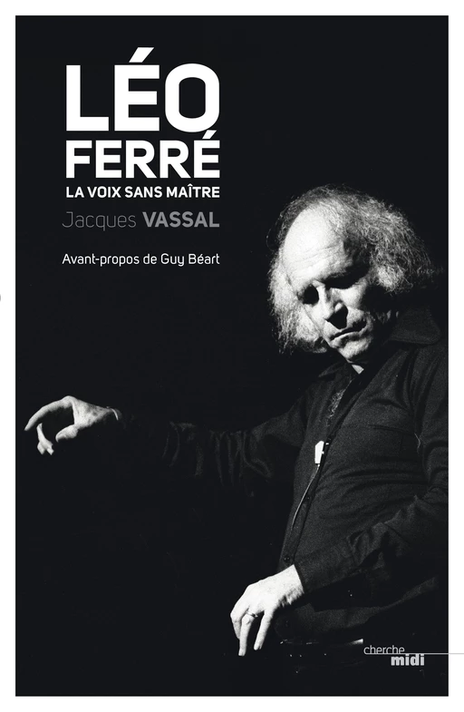 Léo Ferré, la voix sans maître - Jacques Vassal - Cherche Midi