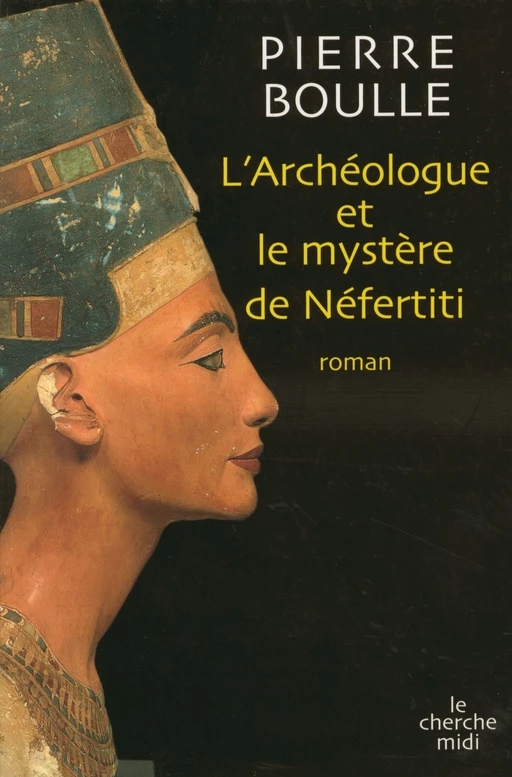 L'archéologue et le mystère de Nefertiti - Pierre Boulle - Cherche Midi