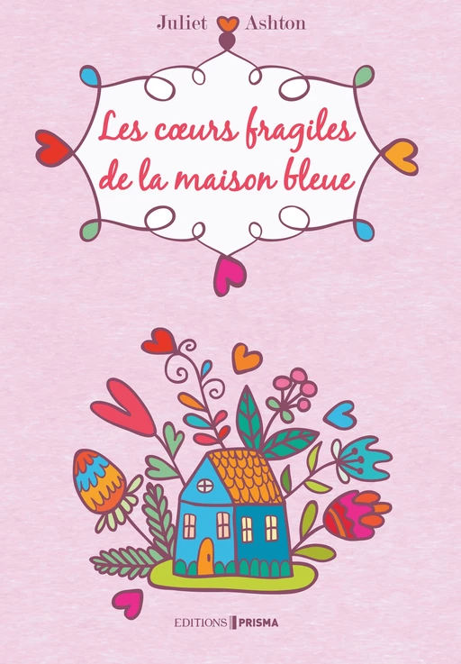 Les coeurs fragiles de la maison bleue - Juliet Ashton - Editions Prisma