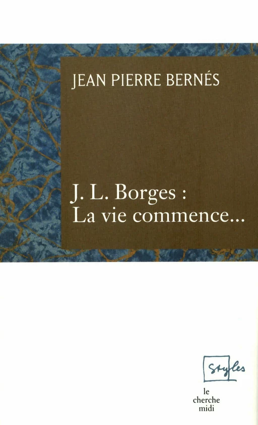 J L Borges La vie commence - Jean-Pierre Bernès - Cherche Midi