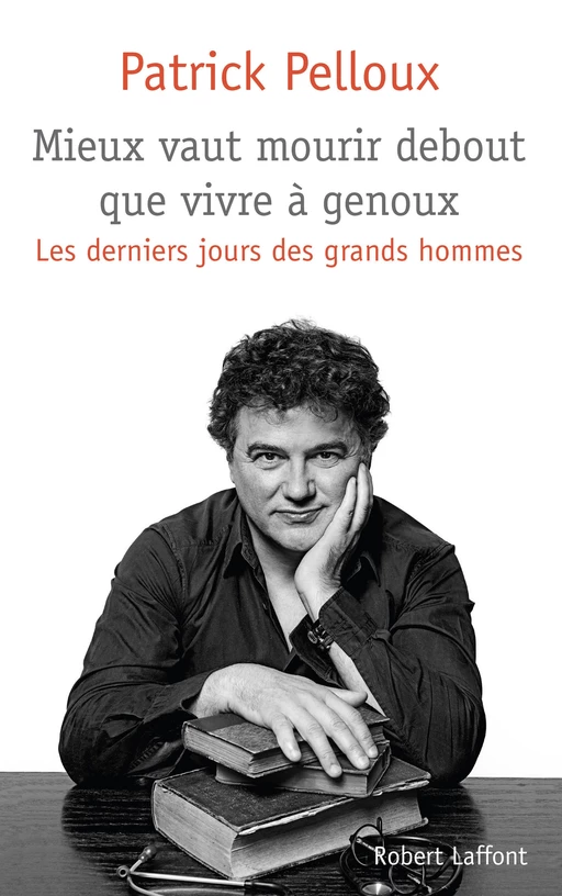 Mieux vaut mourir debout que vivre à genoux - Patrick Pelloux - Groupe Robert Laffont