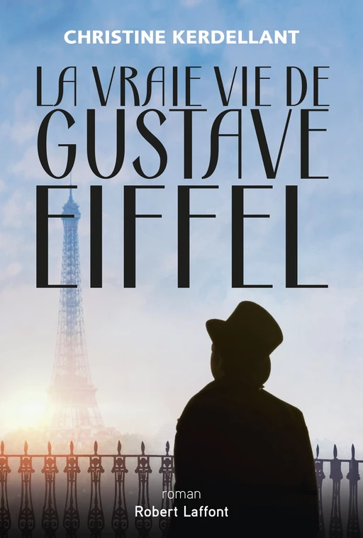 La Vraie vie de Gustave Eiffel - Christine Kerdellant - Groupe Robert Laffont