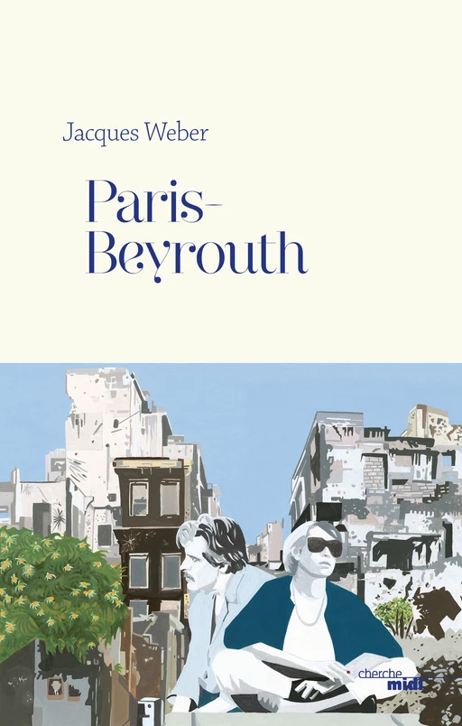 Paris-Beyrouth - Jacques Weber - Cherche Midi