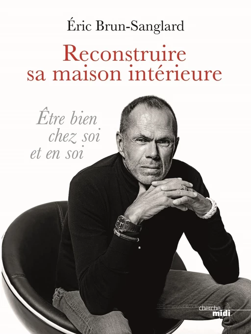 Reconstruire sa maison intérieure - Eric Brun-Sanglard, Ariane Charton - Cherche Midi