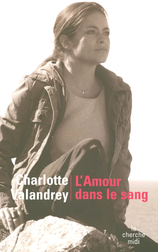 L'amour dans le sang - Charlotte Valandrey, Jean Arcelin - Cherche Midi