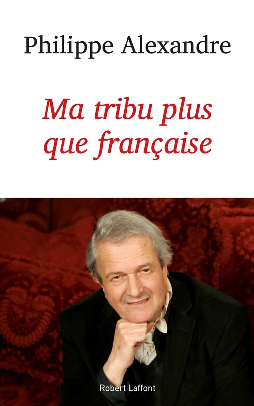 Ma tribu plus que française - Philippe Alexandre - Groupe Robert Laffont