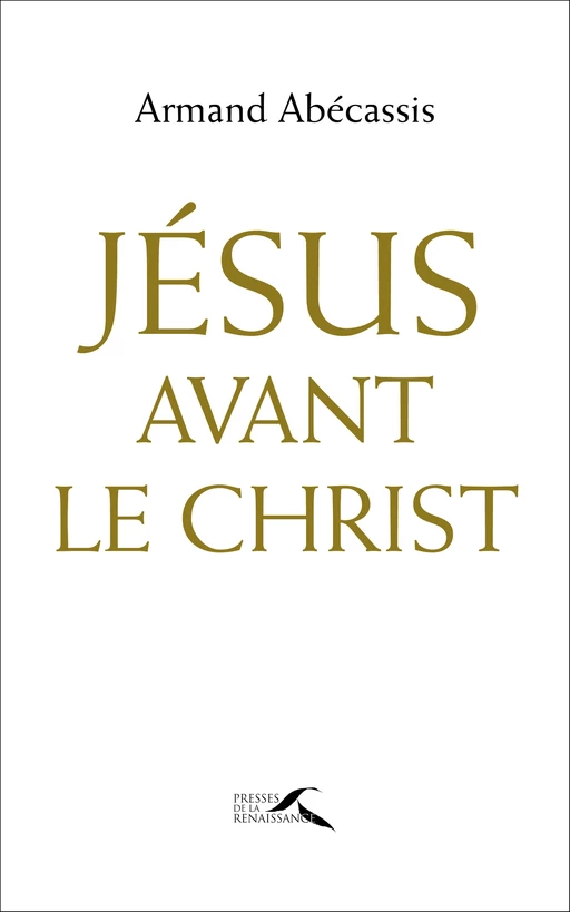 Jésus avant le Christ - Armand Abécassis - Place des éditeurs